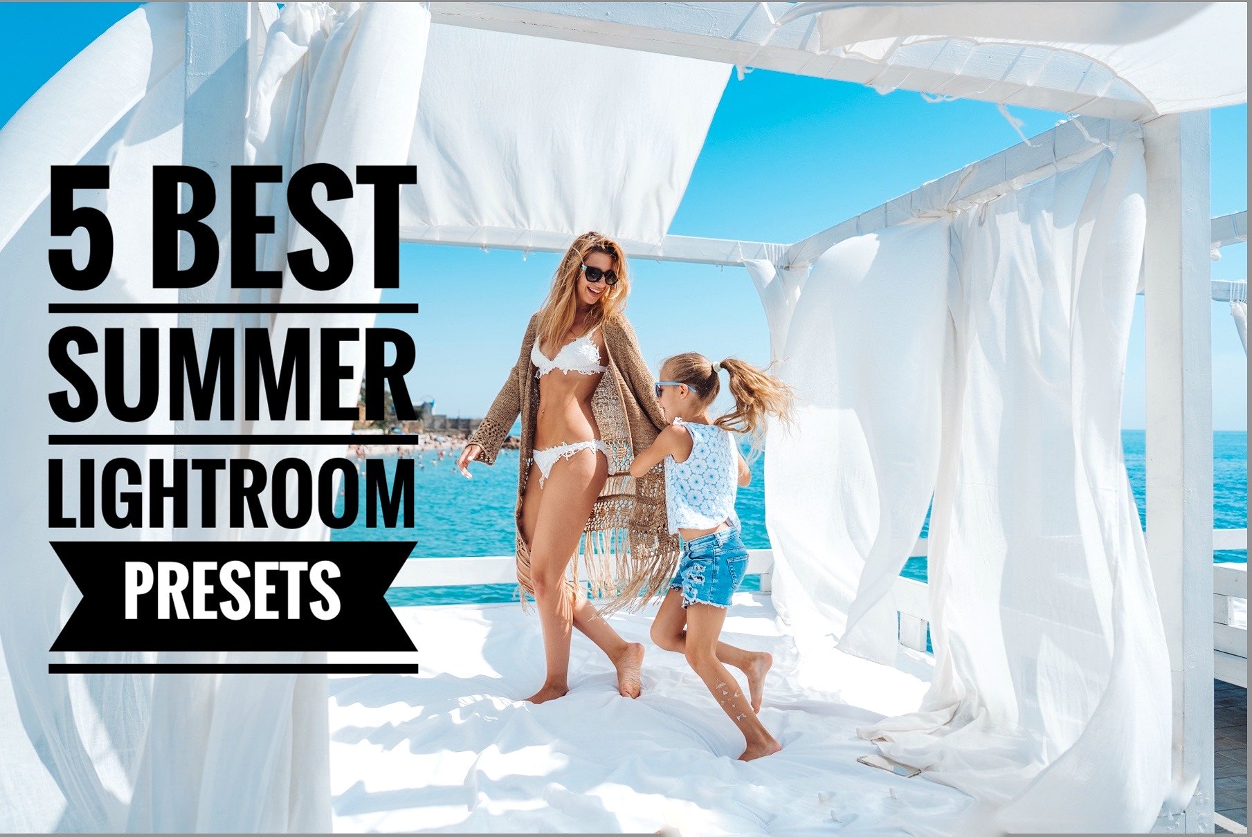 最佳5个夏季Lightroom预设Best 5 Summer